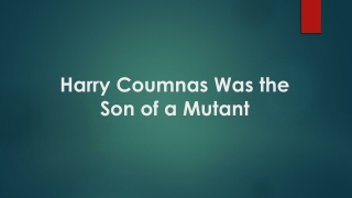 Harry Coumnas Was the Son of a Mutant