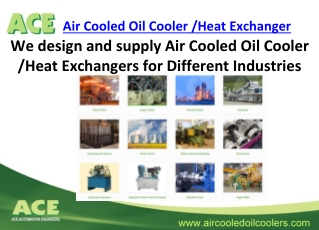 ACE design and supply Air Cooled Oil Cooler /Heat Exchangers for Different Industries