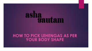 How to Pick Lehengas as per Your Body Shape