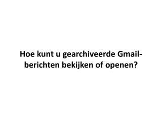 Hoe kunt u gearchiveerde Gmail-berichten bekijken of openen?