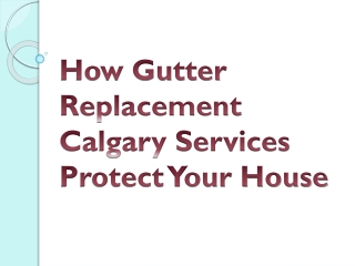 How Gutter Replacement Calgary Services Protect Your House