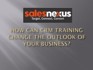 How Can CRM Training Change the Outlook of Your Business?