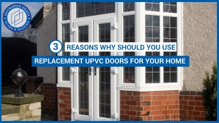 3 Reasons Why Should You Use Replacement UPVC Doors for Your Home