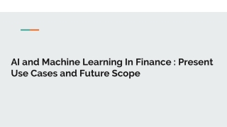 AI and Machine Learning In Finance: Present Use Cases and Future Scope