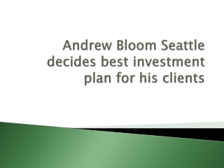 Andrew Bloom Seattle decides best investment plan for his clients