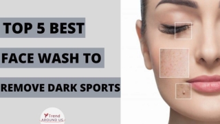 Best Face Wash to Remove Dark Spots