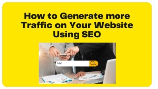 How to Generate more Traffic on Your Website Using SEO