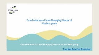 Dato Prakadeesh Kumar Managing Director of Plus Max group