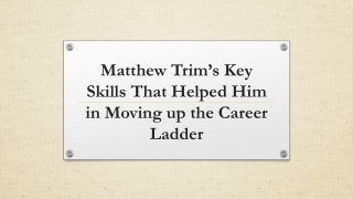 Matthew Trim’s Key Skills That Helped Him in Moving up the Career Ladder