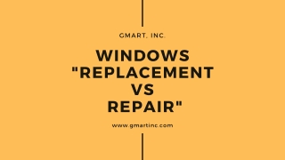 Windows Replacement Vs Repair- GMART, Inc.