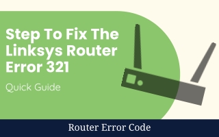 Steps To Fix The Linksys Router Error Code 321