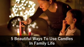 5 Beautiful Ways To Use Candles In Family Life