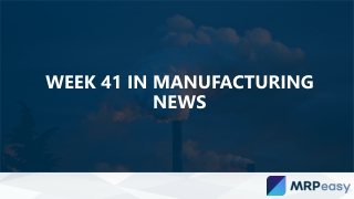 Week 41 in Manufacturing News