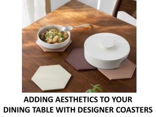 ADDING AESTHETICS TO YOUR DINING TABLE WITH DESIGNER COASTERS