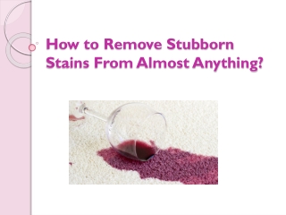 How to Remove Stubborn Stains From Almost Anything?