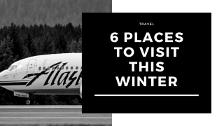 6 Places To Visit This Winter