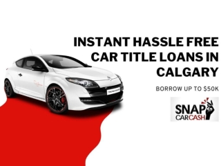 Instant hassle free car title loans in calgary