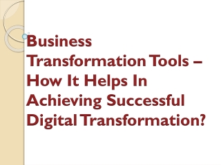 Business Transformation Tools – How It Helps In Achieving Successful Digital Transformation?