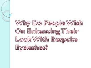 Why Do People Wish On Enhancing Their Look With Bespoke Eyelashes?