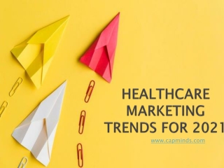 HEALTHCARE MARKETING TRENDS FOR 2021