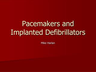Pacemakers and Implanted Defibrillators
