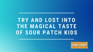 Try And Lost Into The Magical Taste Of Sour Patch Kids
