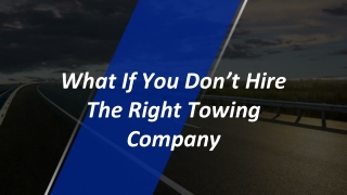 What If You Don’t Hire The Right Towing Company