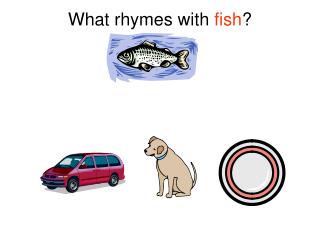 What rhymes with fish ?