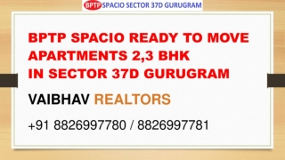 Bptp  For Sale  Bptp Spacio   2 BHK st  Flats Rs. 70 Lac Sector 37D Gurgaon Call  91 8826997780