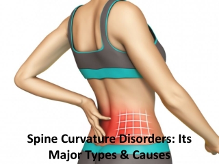 Spine Curvature Disorders: Its Major Types & Causes