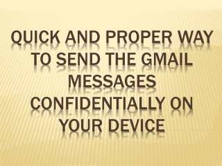 Quick and Proper Way to Send the Gmail Messages Confidentially on your Device