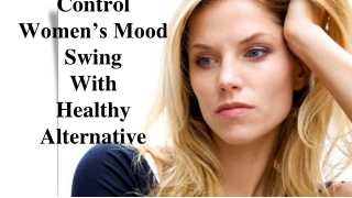 Control Women’s Mood Swing With Healthy Alternative
