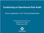 Conducting an Operational Risk Audit Kevin Loughnane, ILCU Training Department