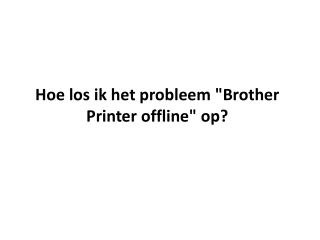 Hoe los ik het probleem "Brother Printer offline" op?