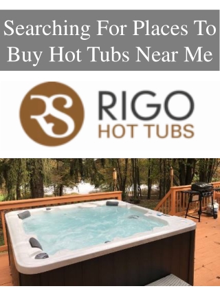 Searching For Places To Buy Hot Tubs Near Me