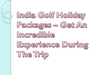 India Golf Holiday Packages – Get An Incredible Experience During The Trip