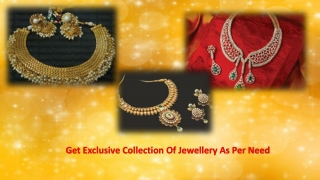 Get Exclusive Collection Of Jewellery As Per Need