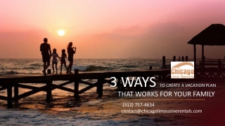 3 Ways to Create a Vacation Plan That Works for Your Family By Chicago Limo Rental