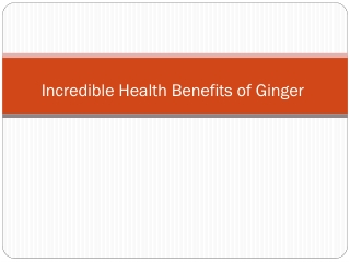 The Incredible Health Benefits of Ginger