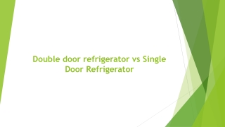 Double door refrigerator vs Single Door Refrigerator