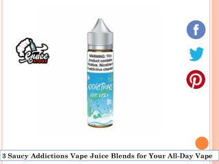 3 Saucy Addictions Vape Juice Blends for Your All-Day Vape