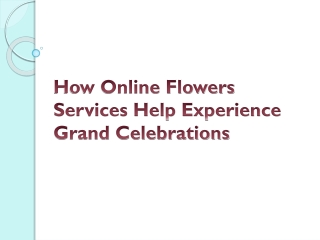 How Online Flowers Services Help Experience Grand Celebrations
