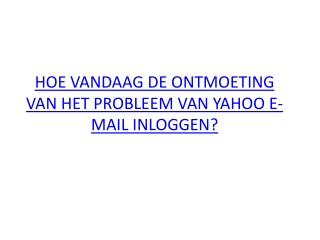 HOE VANDAAG DE ONTMOETING VAN HET PROBLEEM VAN YAHOO E-MAIL INLOGGEN?
