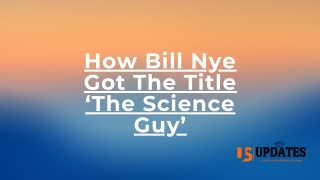 How Bill Nye Got The Title ‘The Science Guy’