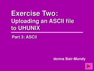 Exercise Two: Uploading an ASCII file to UHUNIX