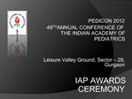 PEDICON 2012 49TH ANNUAL CONFERENCE OF THE INDIAN ACADEMY OF PEDIATRICS Leisure Valley Ground, Sector 29, Gurgaon I