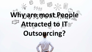 Why are most People Attracted to IT Outsourcing?