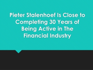 Pieter Stalenhoef Is Close to Completing 30 Years of Being Active in The Financial Industry