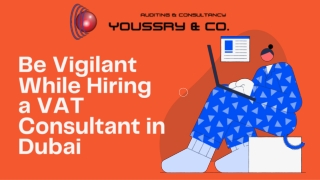Be Vigilant While Hiring a VAT Consultant in Dubai