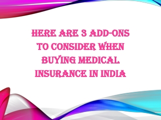 Here are 3 add-ons to consider when buying medical insurance in India.